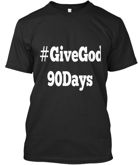 #Givegod90days  Black Maglietta Front