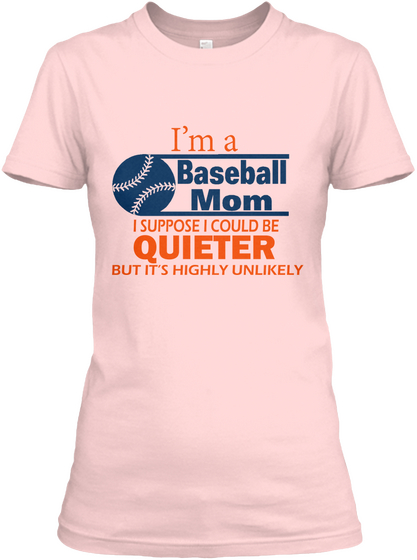 I'm A Baseball Mom I Support I Could Be Quieter But It's Highly Unlikely Light Pink T-Shirt Front