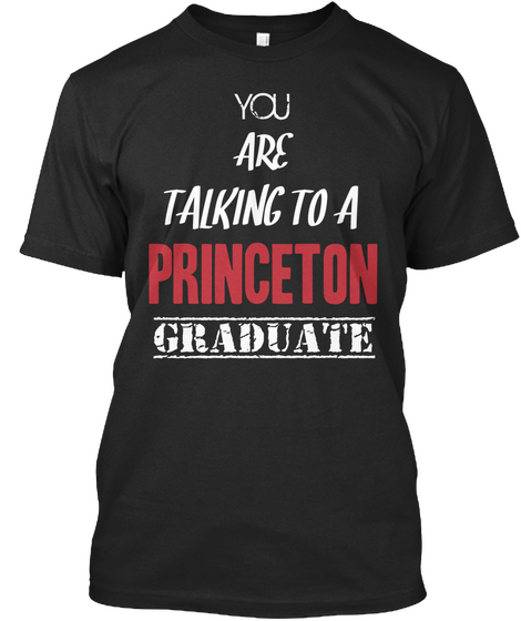 You Aree Talking To A Princeton Graduate Black T-Shirt Front