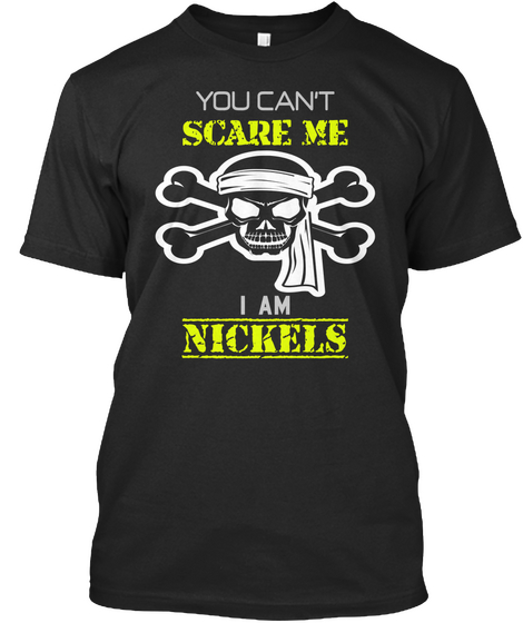 You Can't Scare Me I Am Nickels  Black T-Shirt Front