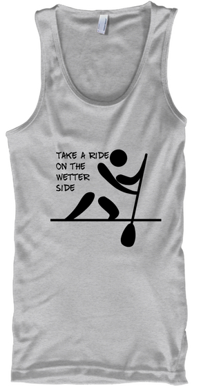 Take A Ride 
On The
Wetter 
Side Sport Grey T-Shirt Front