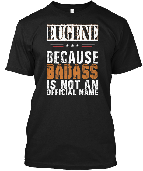 Eugene Badass Isn't Name Black T-Shirt Front