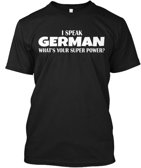 I Speak German What's Your Super Power? Black T-Shirt Front
