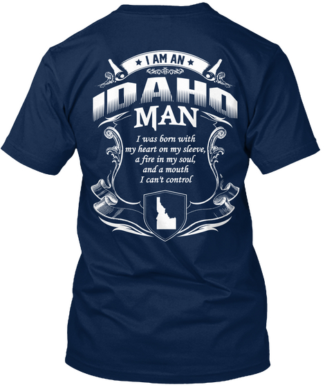 I Am An Idaho Man I Was Born With My Heart On My Sleeve, A Fire In My Soul, And A Mouth I Can't Control  Navy Camiseta Back
