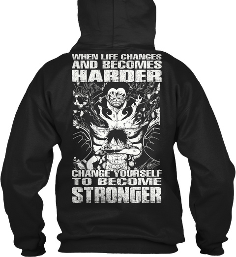  When Life Changes And Becomes Harder Change Yourself To Become Stronger Black T-Shirt Back