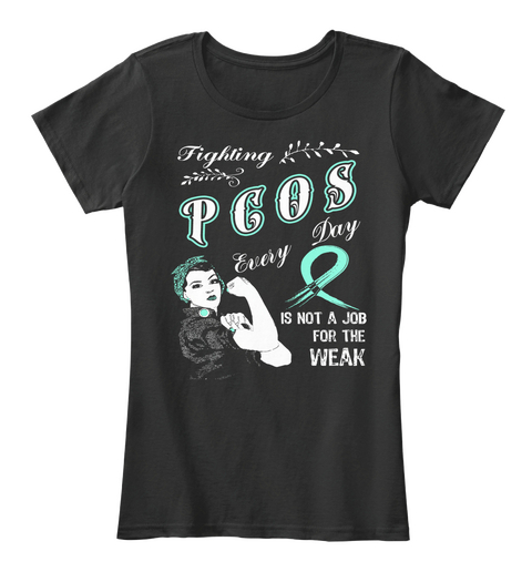 Fighting Pcos Every Day Is Not A Job For The Weak  Black T-Shirt Front