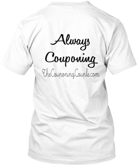 Always Couponing The Couponing Couple.Com White T-Shirt Back