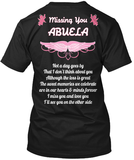 Missing You Abuela Not A Day Goes By That I Don't Think About You Although The Loss In Great The Sweet Memories We ... Black áo T-Shirt Back