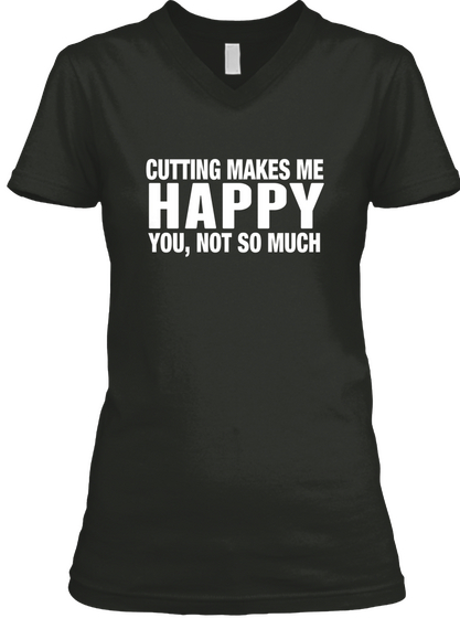 Cutting Makes Me  Happy You, Not So Much Black Camiseta Front