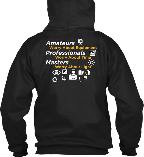 Amateurs Worry About Equipment Professionals Worry About Time Masters Worry About Light Black Camiseta Back