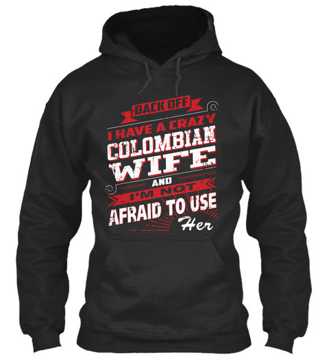 Beck Off I Have A Crazy Colombian Wife And I'm Not Afraid To Use Her Jet Black Camiseta Front