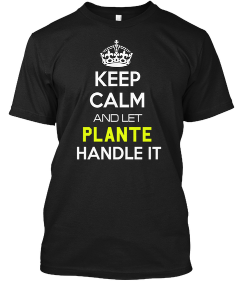 Keep Calm And Let Plante Handle It Black T-Shirt Front