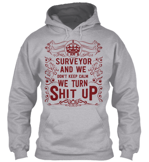 I Am A Surveyor And We Don't Keep Calm We Turn Shit Up Sport Grey T-Shirt Front