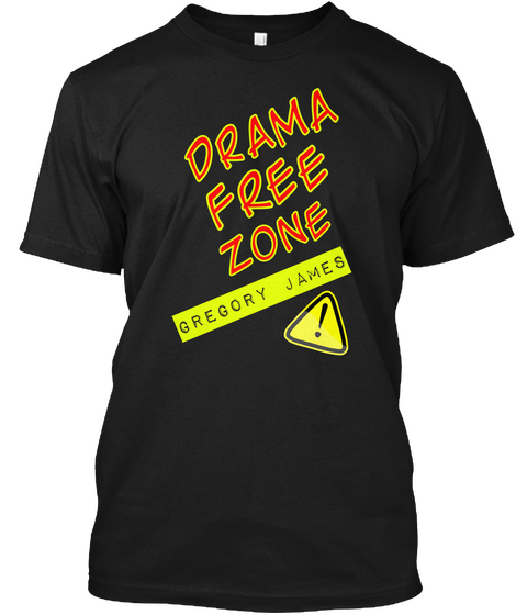 Drama Free Zone Gregory
James! Black T-Shirt Front