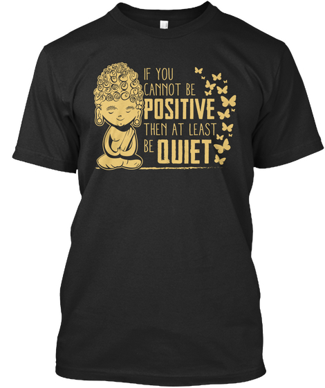 If You Cannot Be Positive Then At Least Be Quiet Black Camiseta Front