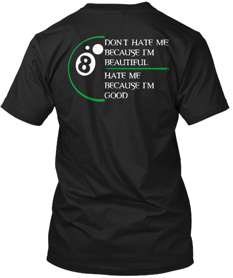  8 Dont Hate Me Because I Am Beautiful Hate Me Because I Am Good Black Camiseta Back