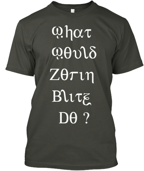 What Would Zorin Blitz Do ? Smoke Gray T-Shirt Front