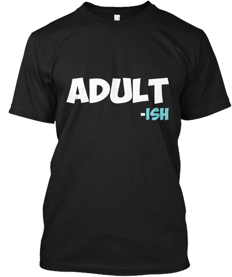 Adult  Ish Black T-Shirt Front