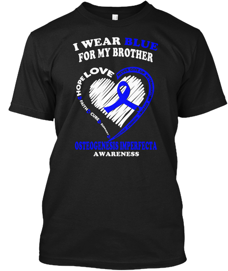 I Wear Blue For My Brother Hope Love Never Give Up Determination Faith Cure Support Strength Courage Osteogenesis... Black Maglietta Front