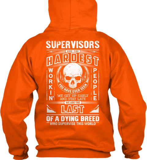 Supervisors Are The Hardest Workin You Have Ever Seen People We Get Up Early And Stay Late We Are The Last Of A Dying... Safety Orange áo T-Shirt Back