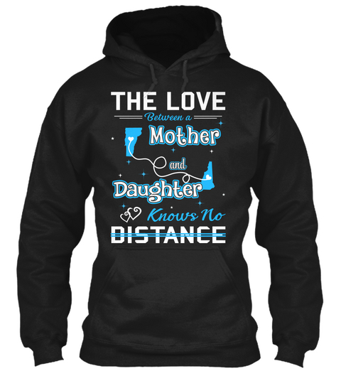 The Love Between A Mother And Daughter Knows No Distance. Vermont  New Hampshire Black T-Shirt Front