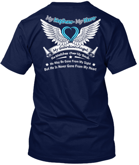 My Nephew Was Hero My Guardian Angel He Watches Over Back He May Be Gone From My Sight But He Is Never Gone From My... Navy T-Shirt Back