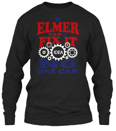 If Elmer Cant Fix It Idea No One Can Black T-Shirt Front