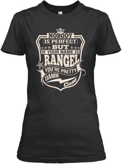 Nobody Is Perfect But If Your Name Is Rangel You're Pretty Damn Close Black T-Shirt Front