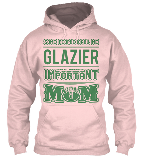 Some People Call Me Glazier The Most Important Call Me Mom Light Pink T-Shirt Front
