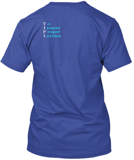 To Insure Proper Service Deep Royal T-Shirt Back