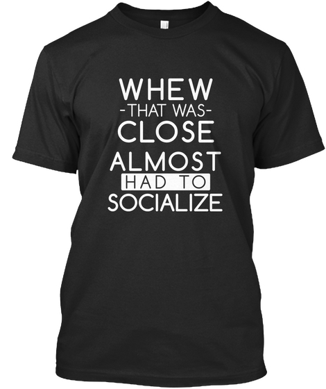 Almost Had To Socialize Black T-Shirt Front