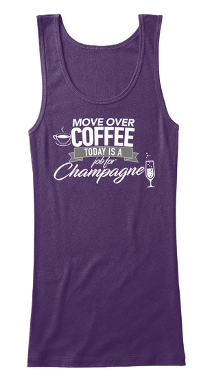 Move Over Coffee Today Is A Job For Champagne Purple Camiseta Front