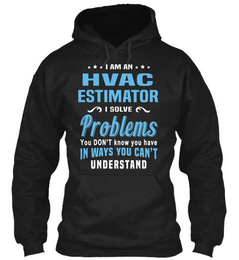 I Am An Hvac Estimator I Solve Problems You Don't Know You Have In Ways You Can't Understand Black Camiseta Front