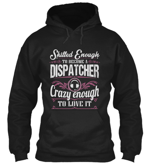 Skilled Enough To Become A Dispatcher Crazy Enough To Love It  Black Camiseta Front