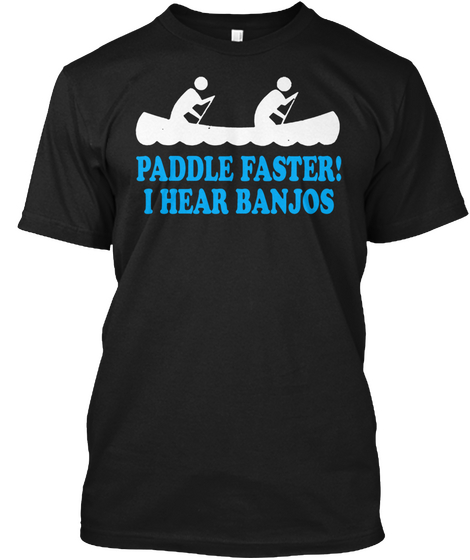 Women's Paddle Faster! I Hear Banjos Black Kaos Front
