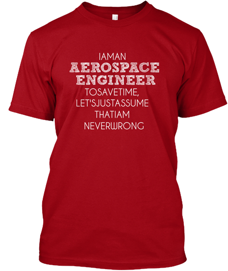 I Am An Aerospace Engineer To Save Time, Let's Just Assume That I Am Never Wrong Deep Red Camiseta Front