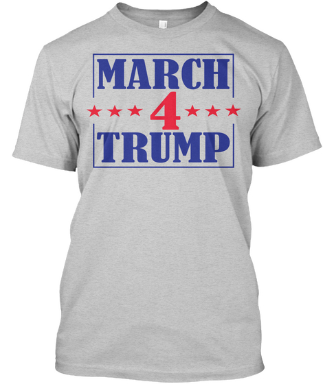 March 4 Trump T Shirt Light Steel Camiseta Front