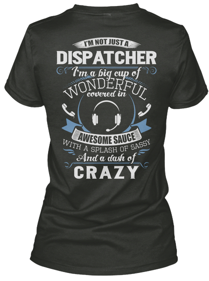 I'm Not Just A Dispatcher I'm A Big Cup Of Wonderful Covered In Awesome Sauce With A Splash Of Sassy And A Dash Of Crazy Black T-Shirt Back