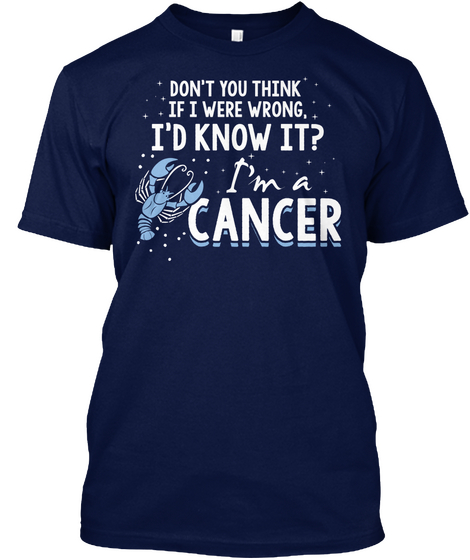 Don't You Think If I Were Wrong. I'd Know It? I'm A Cancer Navy áo T-Shirt Front