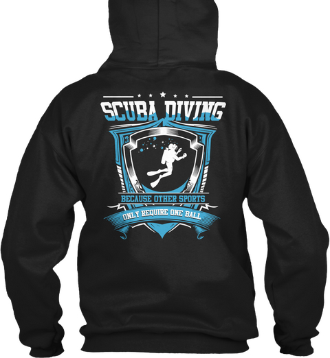 Scuba Diver Scuba Diving Because Other Sports Only Require One Ball Black T-Shirt Back