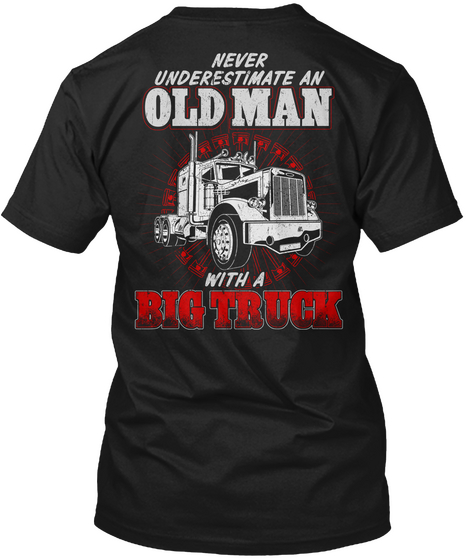 Never Underestimate An Old Man With A Big Truck Black áo T-Shirt Back