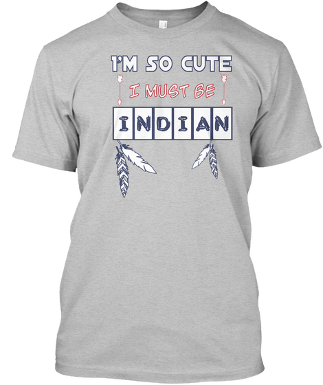 I'm So Cute I Must Be Indian Light Heather Grey  T-Shirt Front