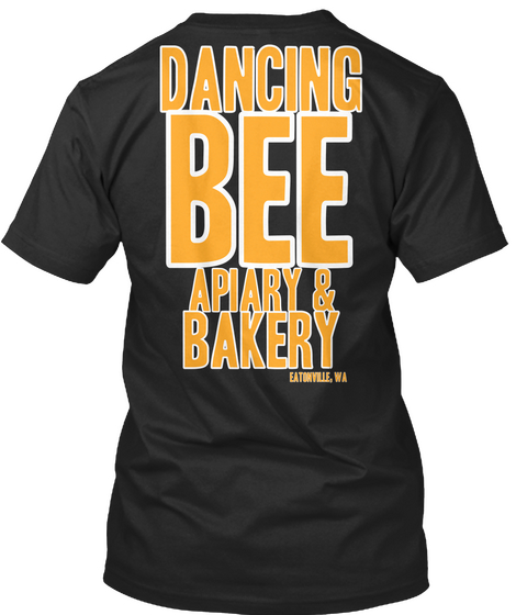 Dancing  Bee Apiary & Bakery Eatonville, Wa Black T-Shirt Back