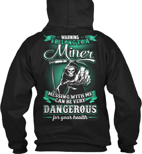  Warning I Belong To A Miner Messing With Me Can Be Very Dangerous For Your Health Black T-Shirt Back
