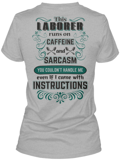 This Laborer Runs On Caffeine And Sarcasm You Couldn't Handle Me Even If I Came With Instructions Sport Grey T-Shirt Back