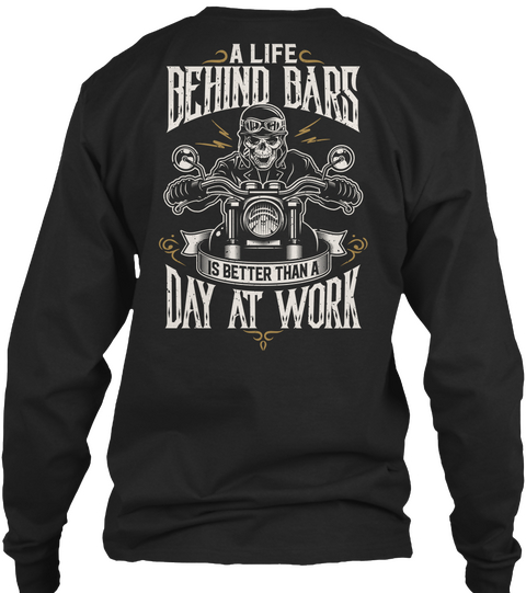 A Life Behind Bars Is Better Than A Day At Work Black áo T-Shirt Back