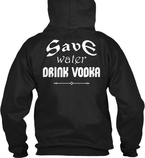 Save Water Drink Vooka Black T-Shirt Back