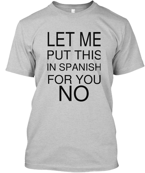 Let Me Put This In Spanish For You No Light Steel T-Shirt Front