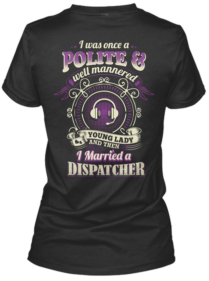 I Was Once A Polite & Well Mannered Young Lady And Then I Married A Dispatcher Black áo T-Shirt Back