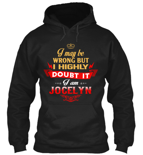I May Be Wrong But I Highly Doubt It I Am Jocelyn Black T-Shirt Front